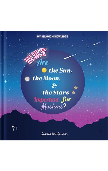 Why are the Sun, the Moon and the Stars Important for Muslims – My Islamic Knowledge Series